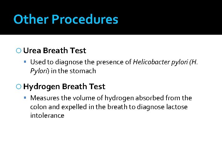 Other Procedures Urea Breath Test Used to diagnose the presence of Helicobacter pylori (H.
