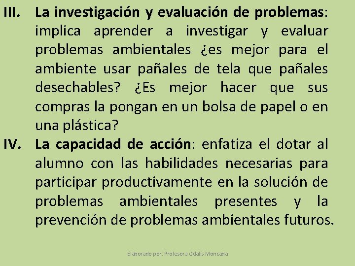 III. La investigación y evaluación de problemas: implica aprender a investigar y evaluar problemas