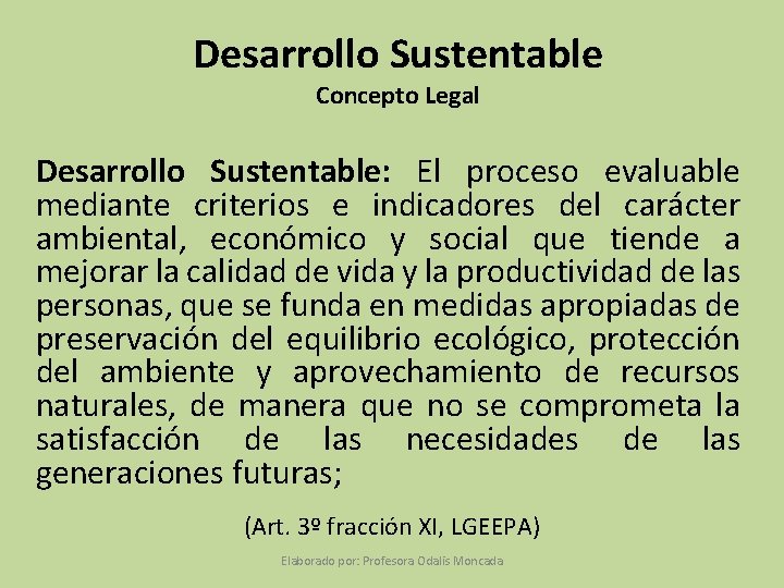 Desarrollo Sustentable Concepto Legal Desarrollo Sustentable: El proceso evaluable mediante criterios e indicadores del