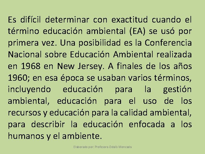 Es difícil determinar con exactitud cuando el término educación ambiental (EA) se usó por