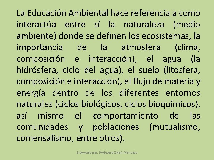 La Educación Ambiental hace referencia a como interactúa entre sí la naturaleza (medio ambiente)