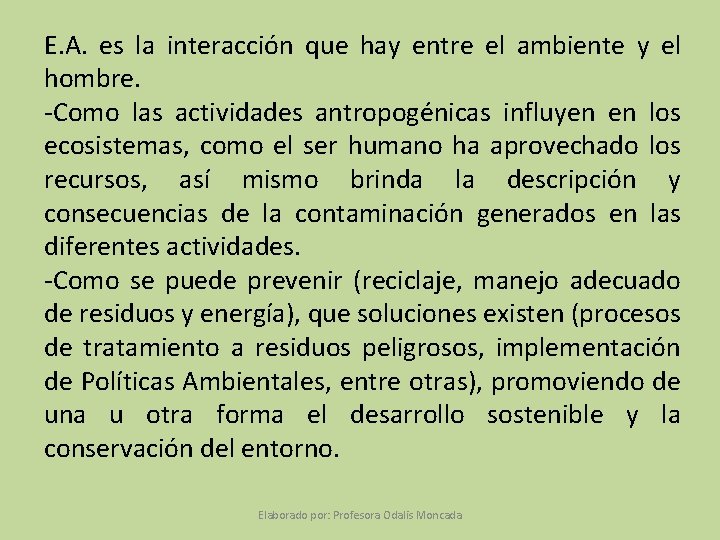 E. A. es la interacción que hay entre el ambiente y el hombre. -Como