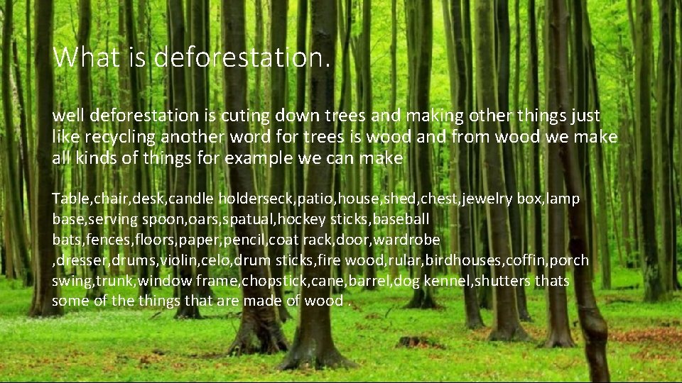 What is deforestation. well deforestation is cuting down trees and making other things just