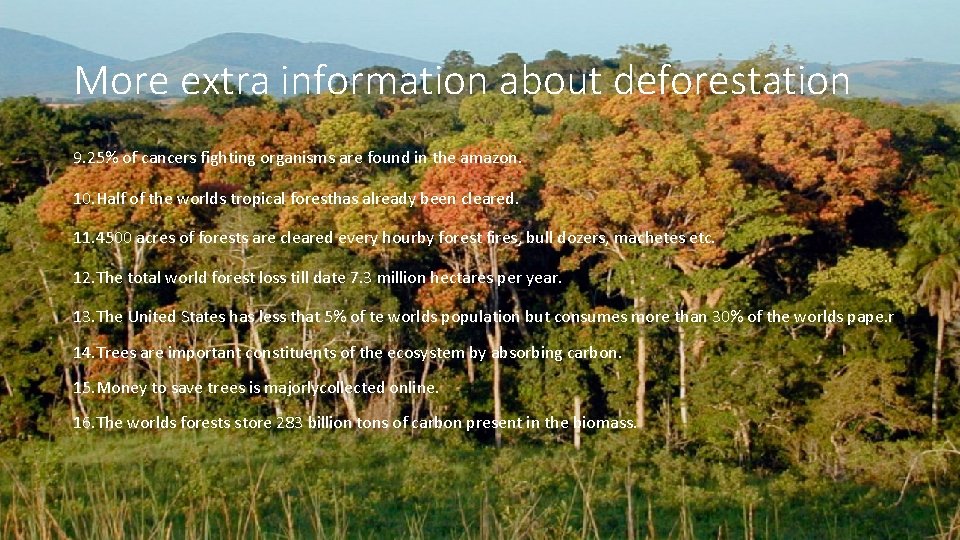 More extra information about deforestation 9. 25% of cancers fighting organisms are found in