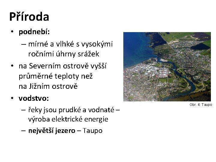 Příroda • podnebí: – mírné a vlhké s vysokými ročními úhrny srážek • na