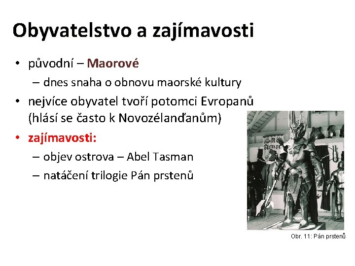 Obyvatelstvo a zajímavosti • původní – Maorové – dnes snaha o obnovu maorské kultury