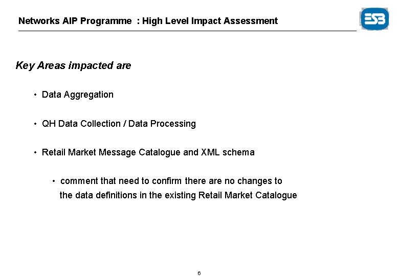 Networks AIP Programme : High Level Impact Assessment Key Areas impacted are • Data