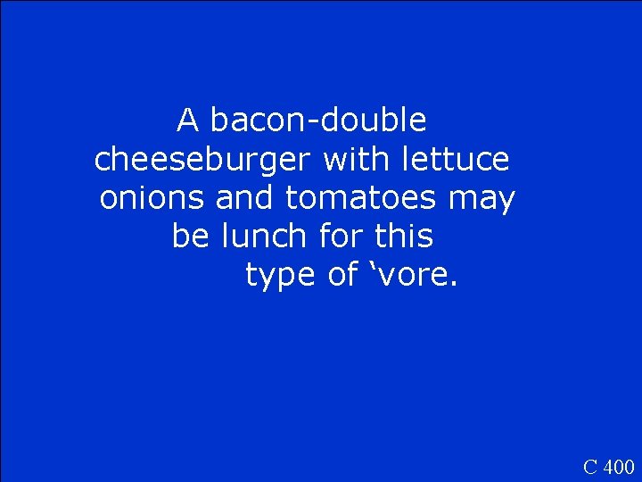 A bacon-double cheeseburger with lettuce onions and tomatoes may be lunch for this type
