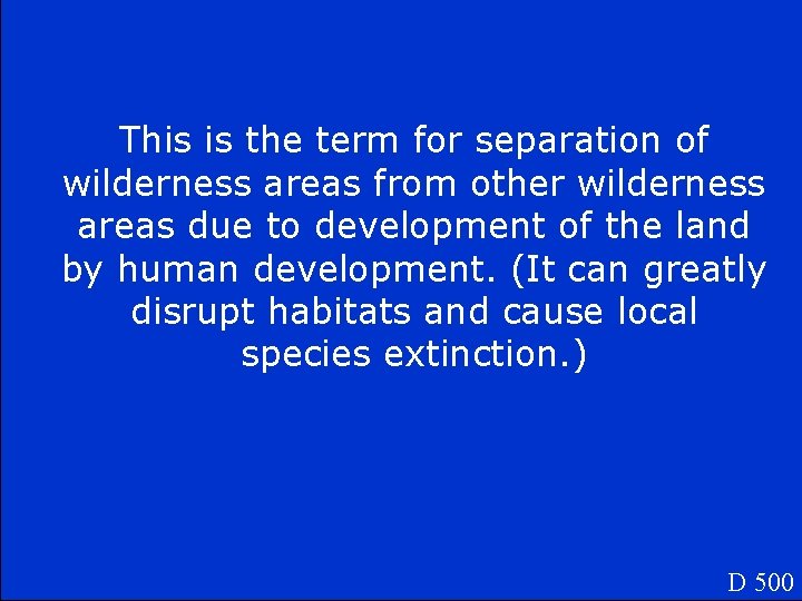 This is the term for separation of wilderness areas from other wilderness areas due