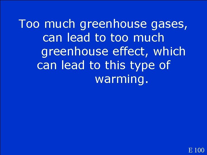 Too much greenhouse gases, can lead to too much greenhouse effect, which can lead