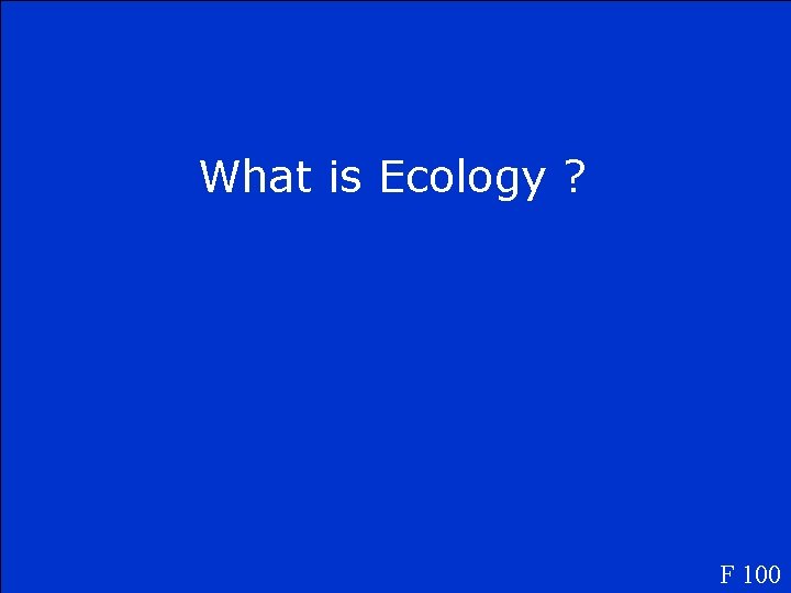 What is Ecology ? F 100 