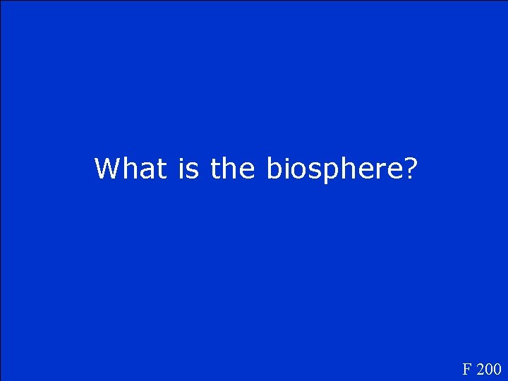 What is the biosphere? F 200 