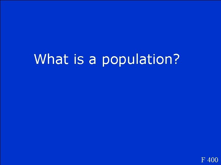What is a population? F 400 