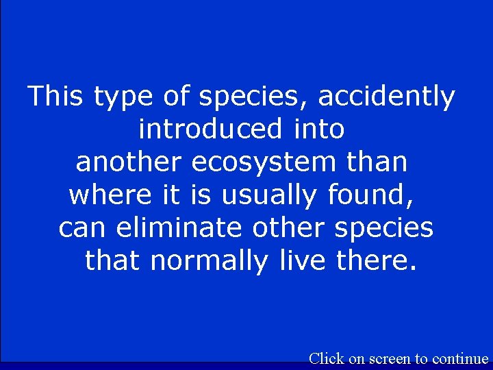 This type of species, accidently introduced into another ecosystem than where it is usually