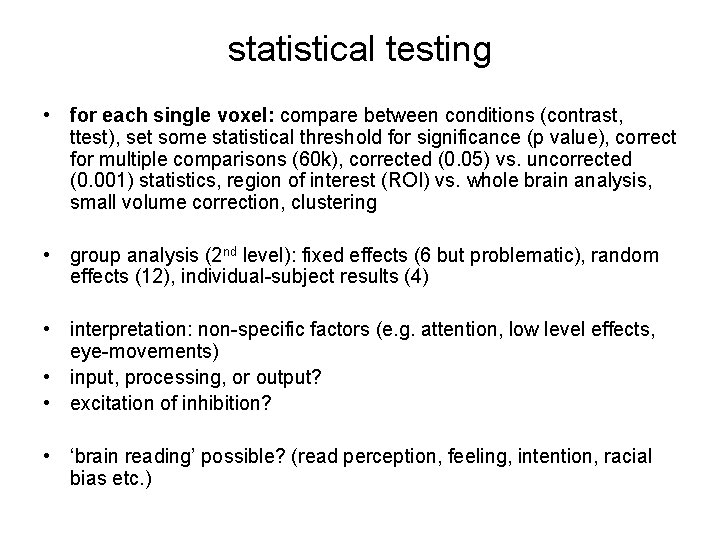 statistical testing • for each single voxel: compare between conditions (contrast, ttest), set some