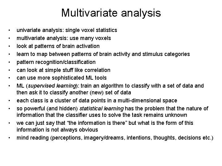 Multivariate analysis • • • univariate analysis: single voxel statistics multivariate analysis: use many