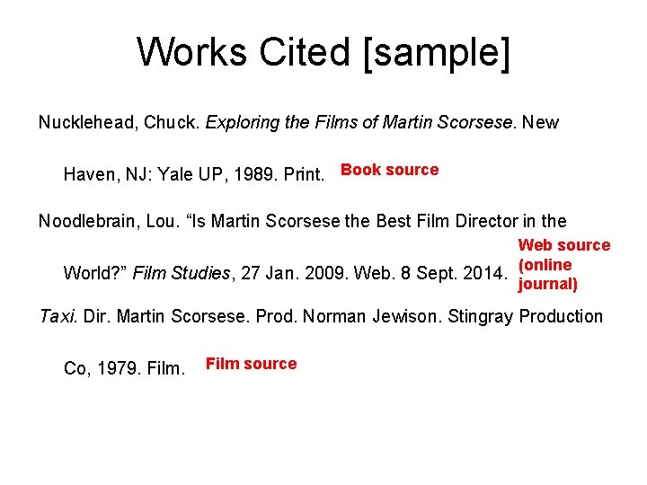 Works Cited [sample] Nucklehead, Chuck. Exploring the Films of Martin Scorsese. New Haven, NJ: