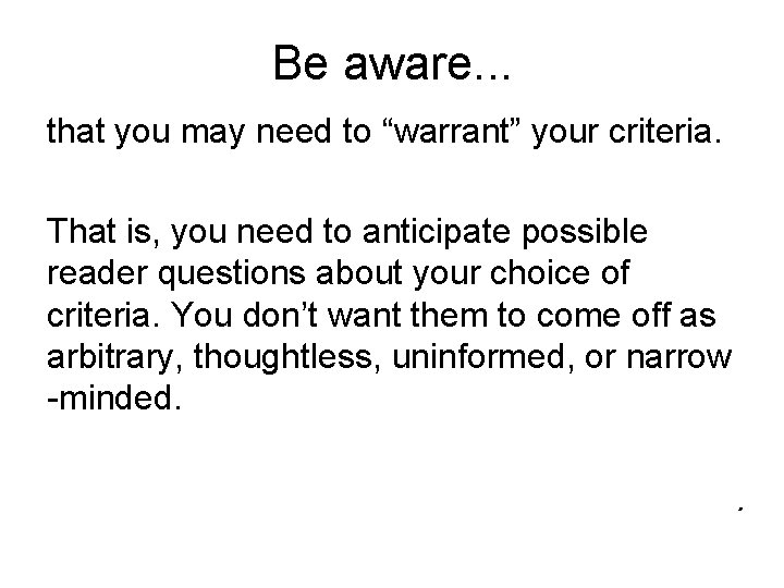 Be aware. . . that you may need to “warrant” your criteria. That is,