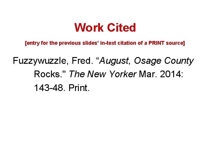 Work Cited [entry for the previous slides’ in-text citation of a PRINT source] Fuzzywuzzle,