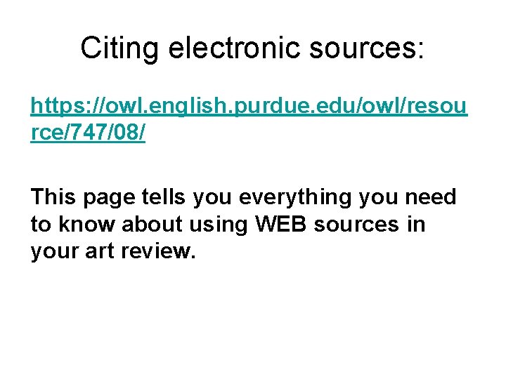 Citing electronic sources: https: //owl. english. purdue. edu/owl/resou rce/747/08/ This page tells you everything
