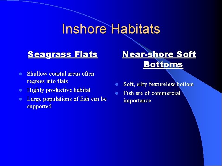 Inshore Habitats Seagrass Flats Shallow coastal areas often regress into flats l Highly productive