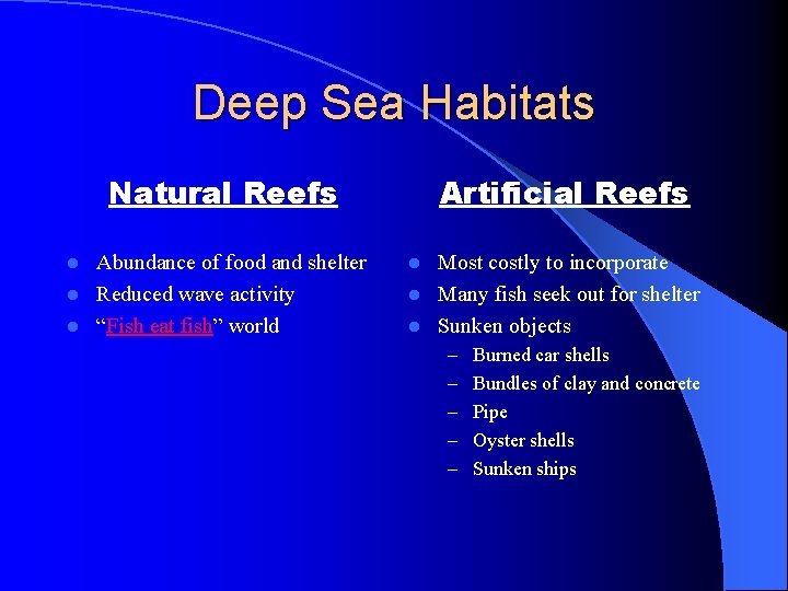 Deep Sea Habitats Natural Reefs Abundance of food and shelter l Reduced wave activity