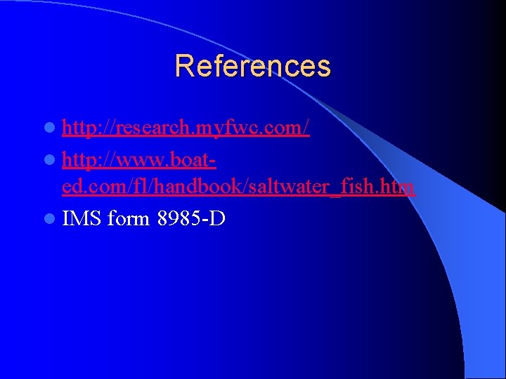 References l http: //research. myfwc. com/ l http: //www. boat- ed. com/fl/handbook/saltwater_fish. htm l