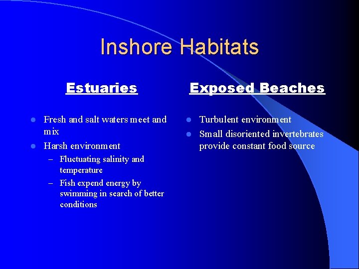 Inshore Habitats Estuaries Fresh and salt waters meet and mix l Harsh environment l