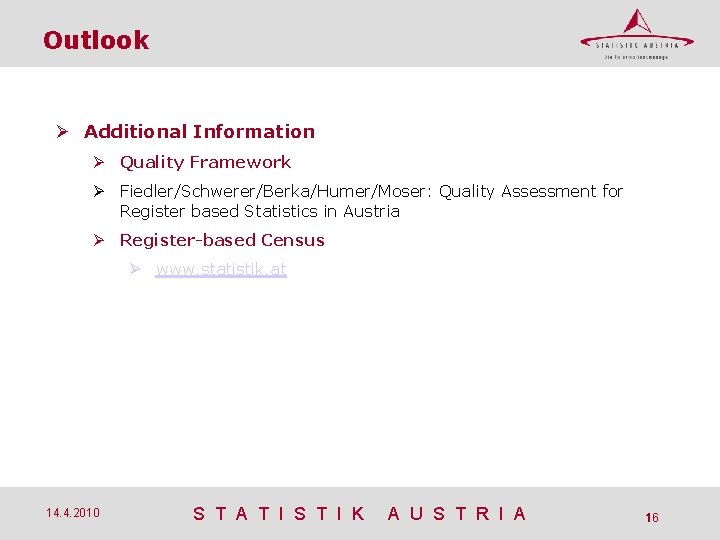 Outlook Additional Information Quality Framework Fiedler/Schwerer/Berka/Humer/Moser: Quality Assessment for Register based Statistics in Austria