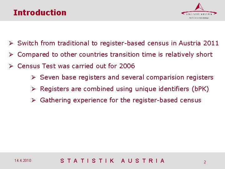 Introduction Switch from traditional to register-based census in Austria 2011 Compared to other countries