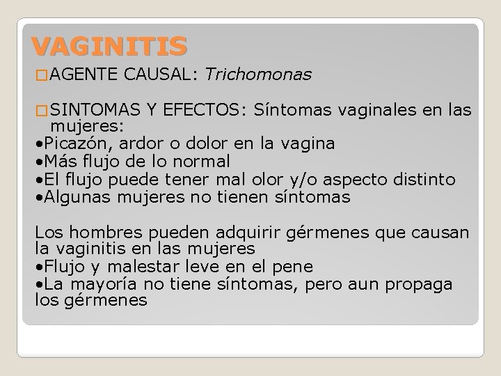 VAGINITIS � AGENTE CAUSAL: Trichomonas � SINTOMAS Y EFECTOS: Síntomas vaginales en las mujeres: