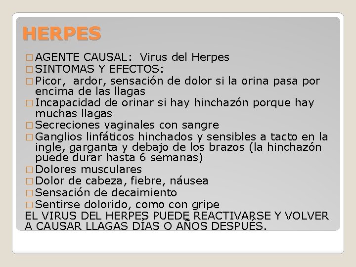 HERPES � AGENTE CAUSAL: Virus del Herpes � SINTOMAS Y EFECTOS: � Picor, ardor,