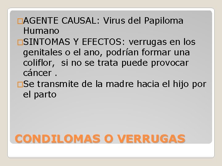 �AGENTE CAUSAL: Virus del Papiloma Humano �SINTOMAS Y EFECTOS: verrugas en los genitales o