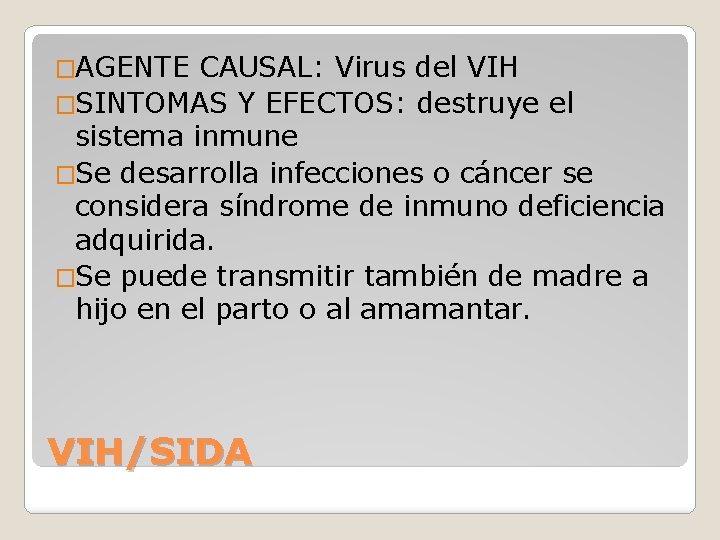 �AGENTE CAUSAL: Virus del VIH �SINTOMAS Y EFECTOS: destruye el sistema inmune �Se desarrolla