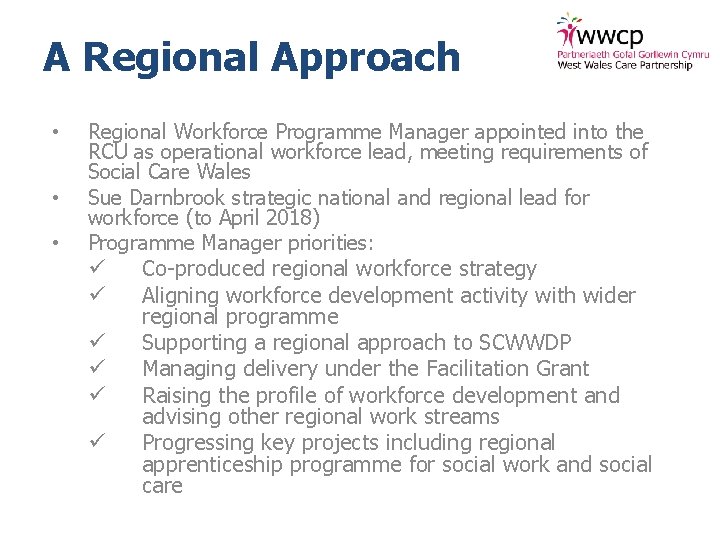 A Regional Approach • • • Regional Workforce Programme Manager appointed into the RCU