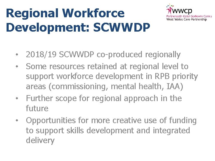 Regional Workforce Development: SCWWDP • 2018/19 SCWWDP co-produced regionally • Some resources retained at