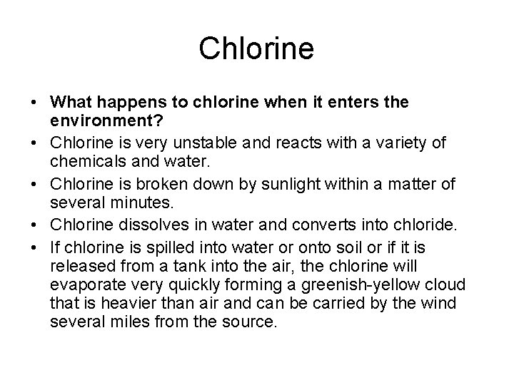 Chlorine • What happens to chlorine when it enters the environment? • Chlorine is