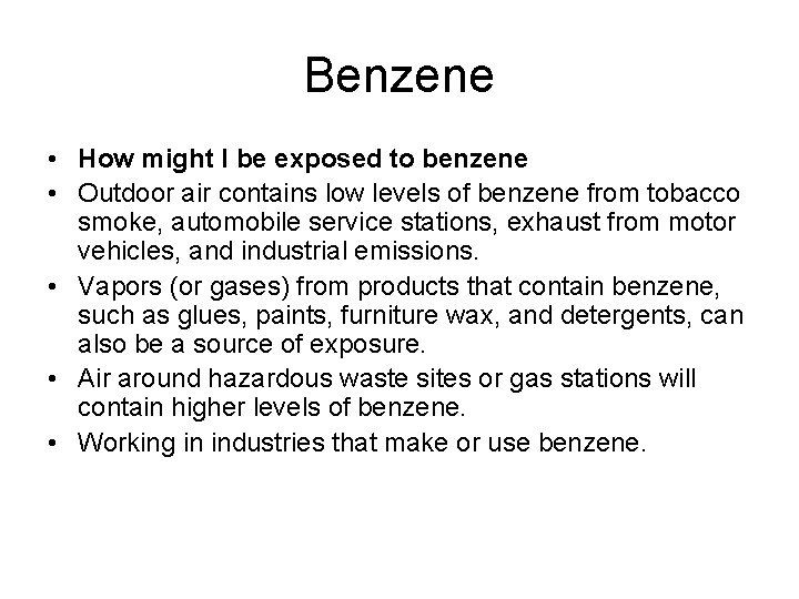 Benzene • How might I be exposed to benzene • Outdoor air contains low