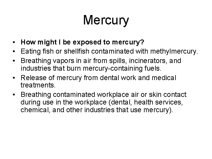 Mercury • How might I be exposed to mercury? • Eating fish or shellfish