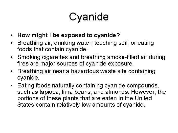 Cyanide • How might I be exposed to cyanide? • Breathing air, drinking water,