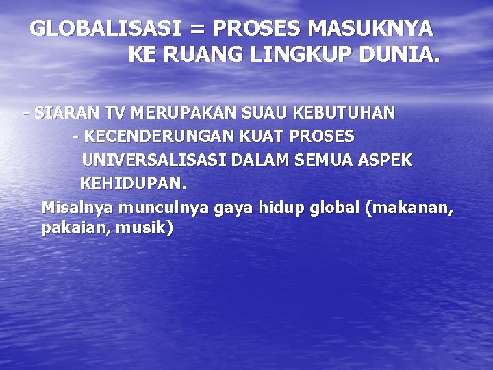 GLOBALISASI = PROSES MASUKNYA KE RUANG LINGKUP DUNIA. - SIARAN TV MERUPAKAN SUAU KEBUTUHAN