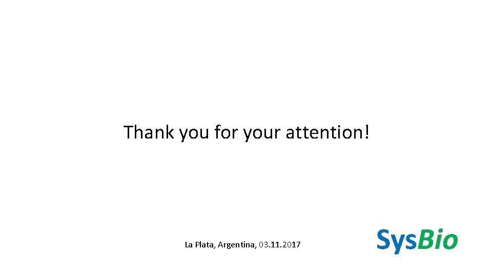 Thank you for your attention! La Plata, Argentina, 03. 11. 2017 Sys. Bio 