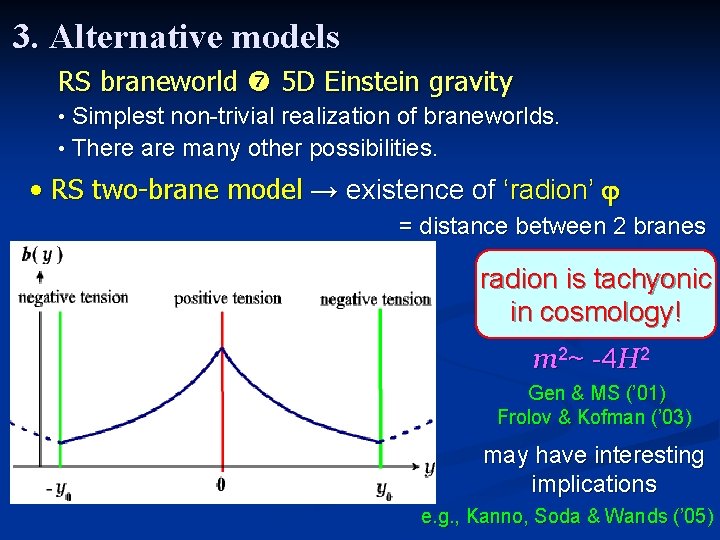 3. Alternative models RS braneworld 5 D Einstein gravity • Simplest non-trivial realization of