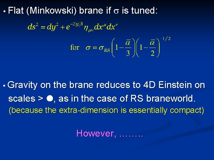 • Flat (Minkowski) brane if s is tuned: • Gravity on the brane