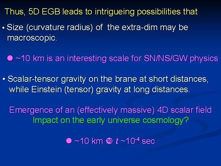 Thus, 5 D EGB leads to intrigueing possibilities that • Size (curvature radius) of