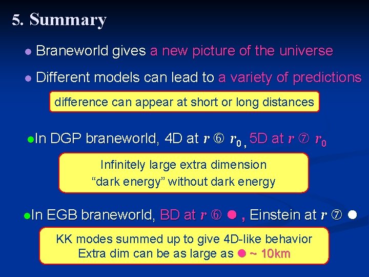 5. Summary l Braneworld gives a new picture of the universe l Different models