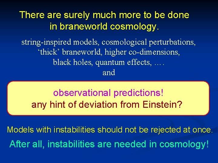 There are surely much more to be done in braneworld cosmology. string-inspired models, cosmological