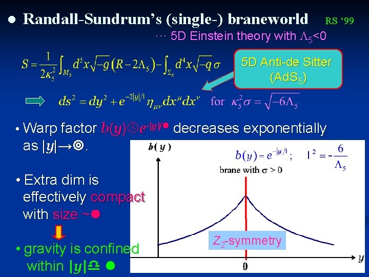 l Randall-Sundrum’s (single-) braneworld RS ‘ 99 ··· 5 D Einstein theory with L