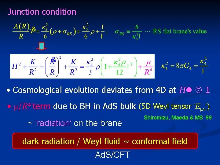 Junction condition • Cosmological evolution deviates from 4 D at H 1 • m/R