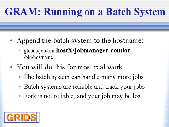 GRAM: Running on a Batch System • Append the batch system to the hostname: